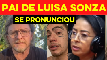 Pai de Luisa Sonza se PRONUNCIA sobre Falas da mãe de Whindersson e Humorista pede DESCULPAS